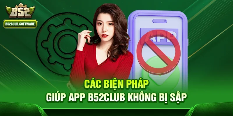 Các biện pháp giúp app B52Club không bị sập