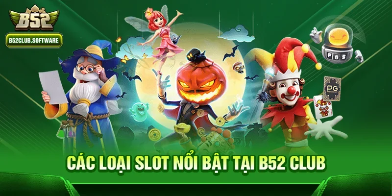 Các Loại Slot Nổi Bật Tại B52 Club