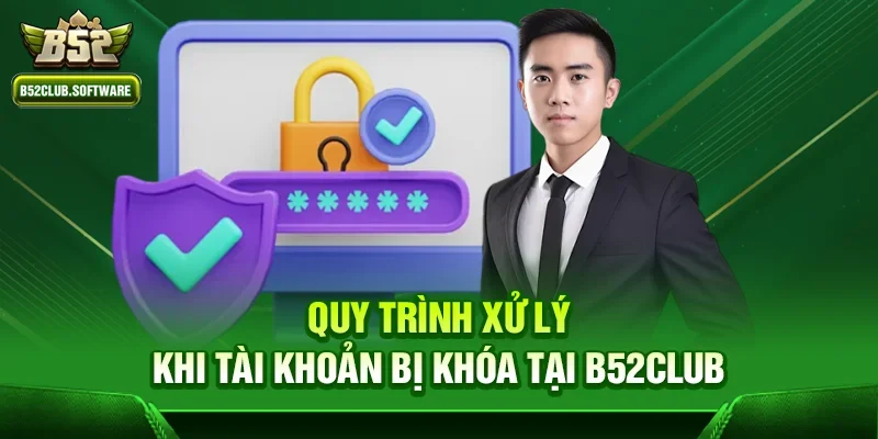 Quy trình xử lý khi tài khoản bị khóa tại b52club